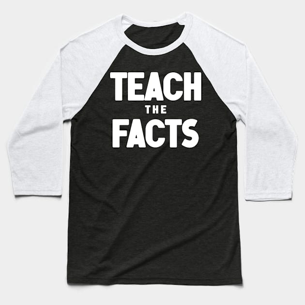 Teach The Facts Baseball T-Shirt by Nick Quintero